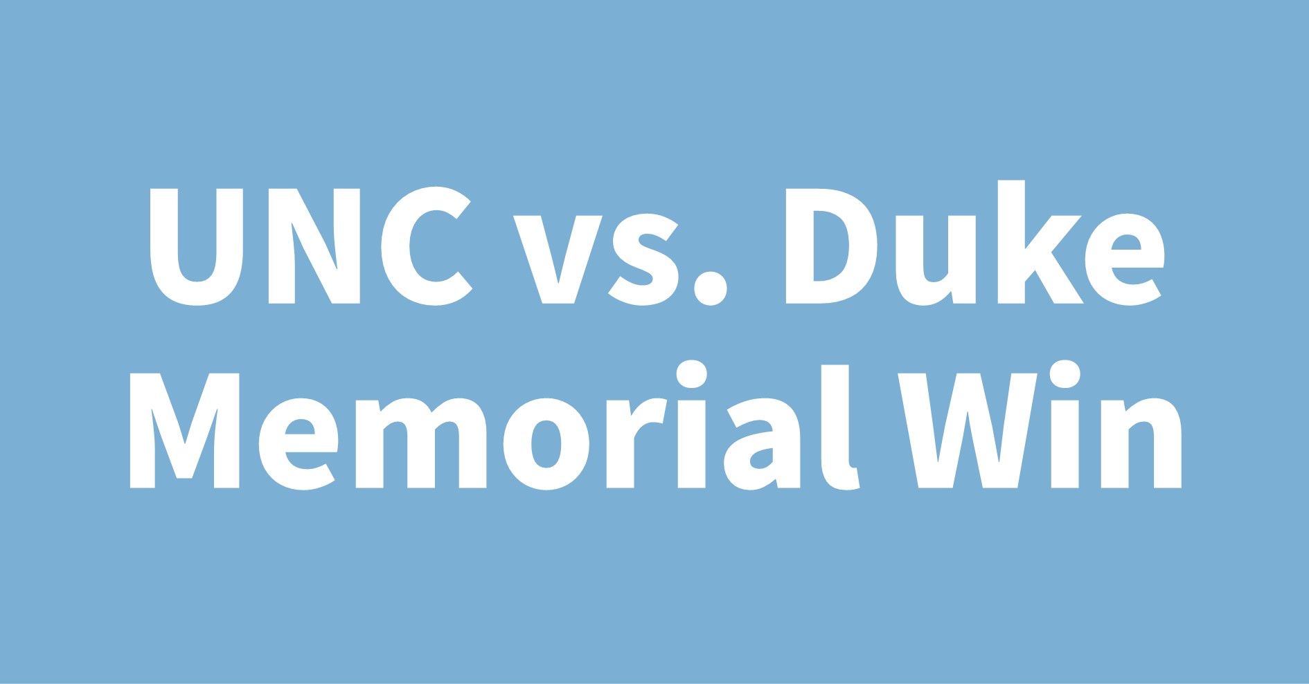 UNC vs. Duke Memorial Win