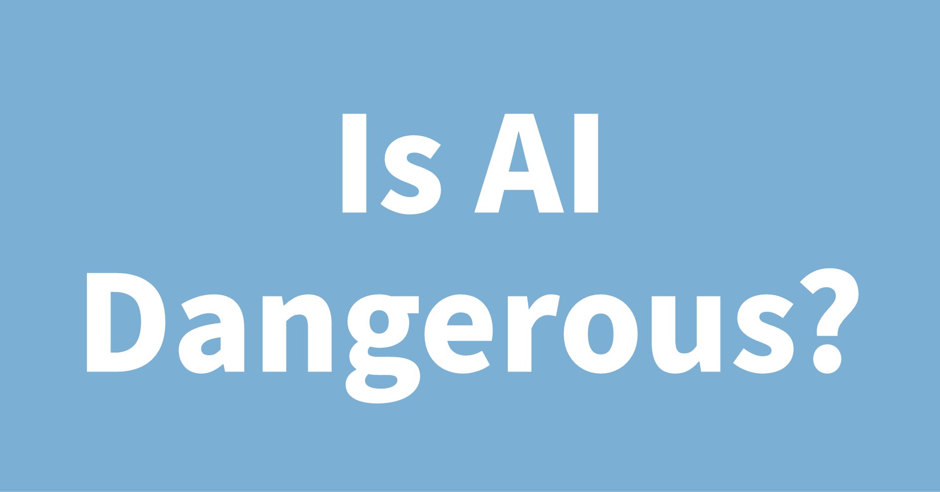 Is AI Dangerous?