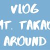 Vlog Mt. Takao & Around