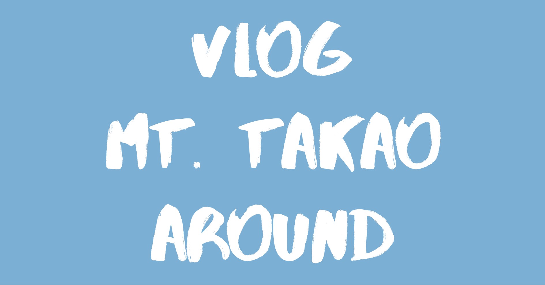 Vlog Mt. Takao & Around
