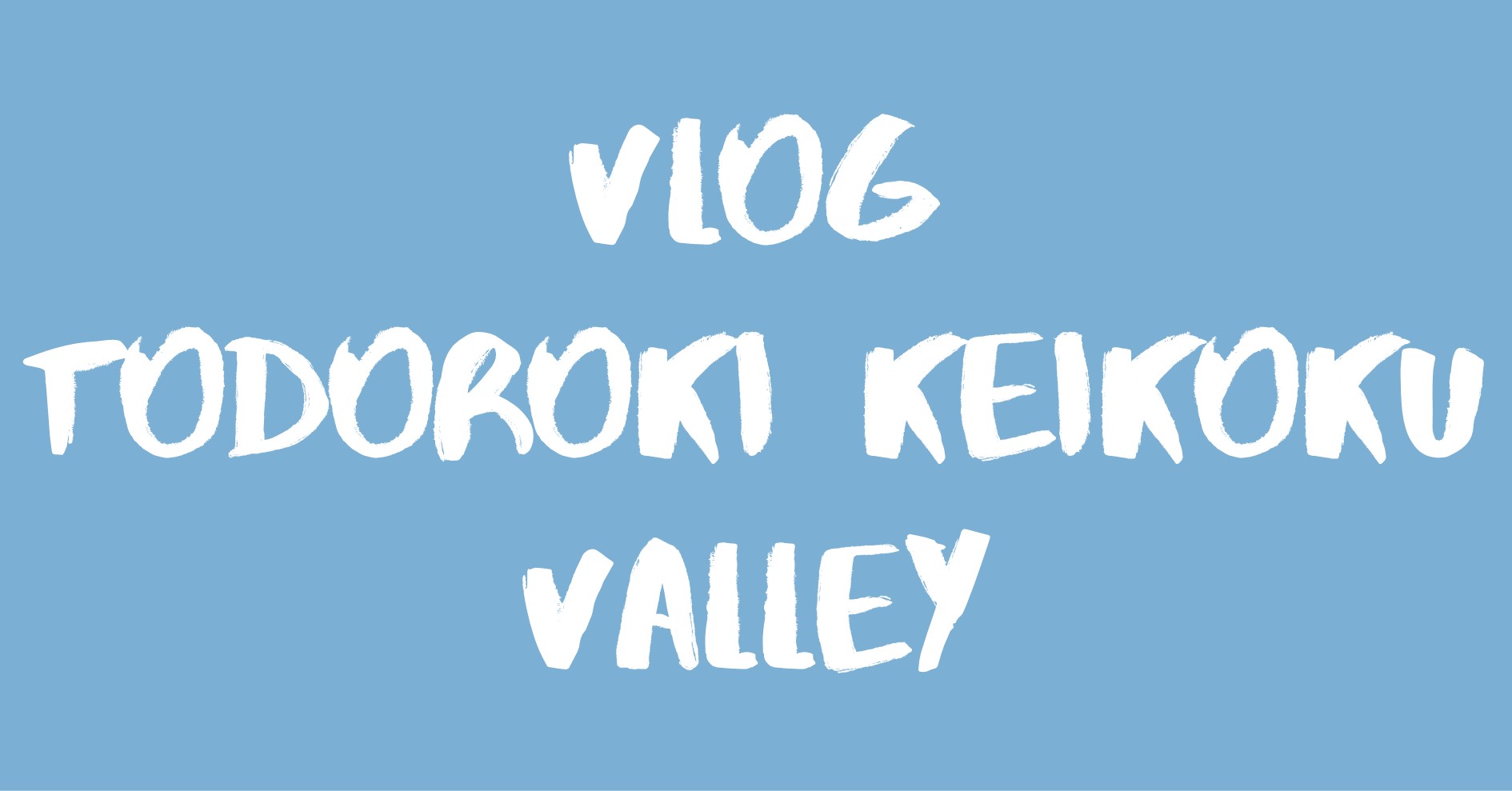 Vlog Todoroki Keikoku Valley