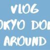 Vlog Tokyo Dome & Around