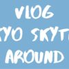 Vlog TOKYO SKYTREE & Around
