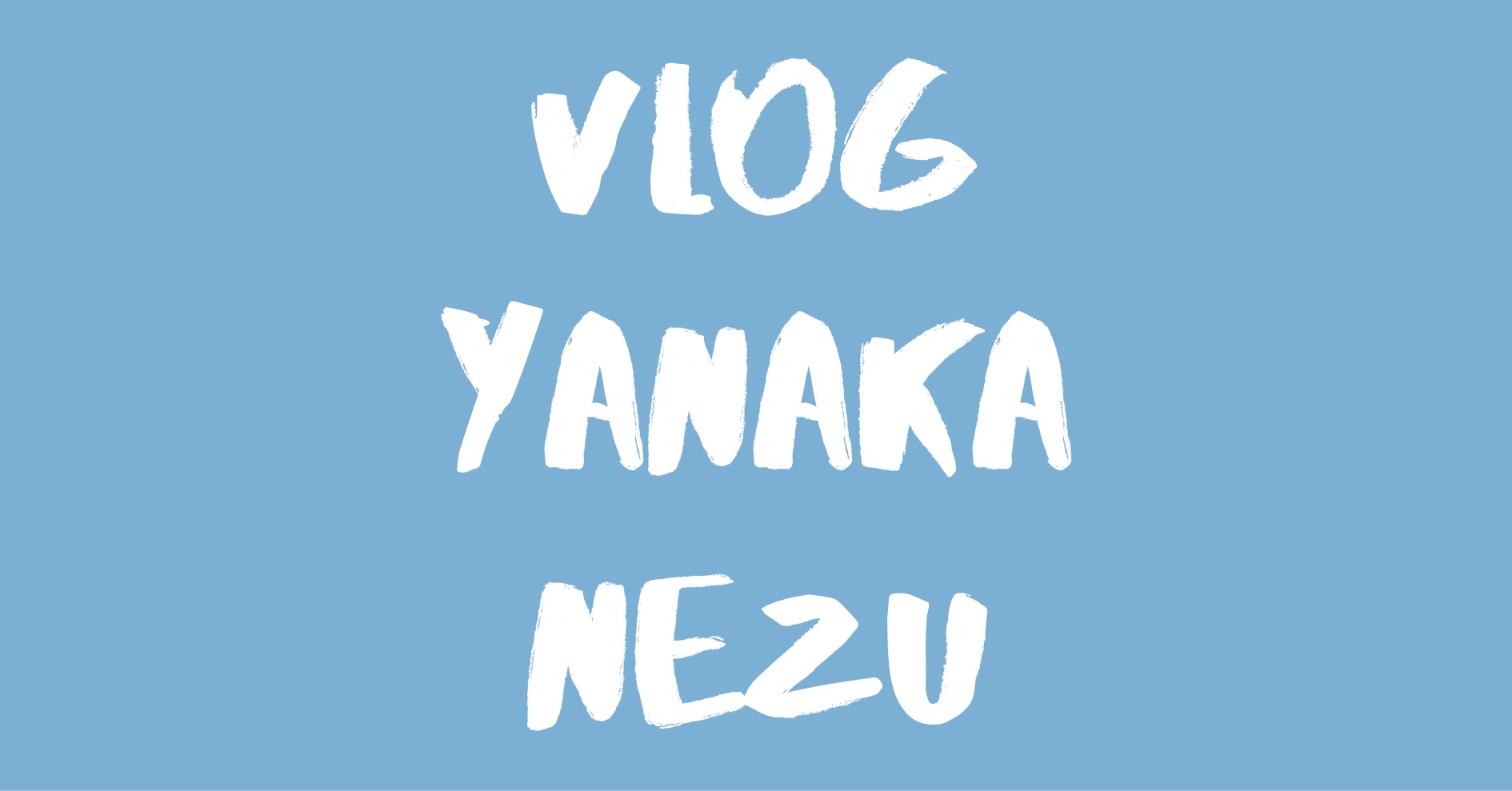 Vlog Yanaka & Nezu