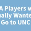 NBA Players who Actually Wanted to Go to UNC (and Become a Tar Heel)