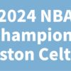 2024 NBA Champions Boston Celtics